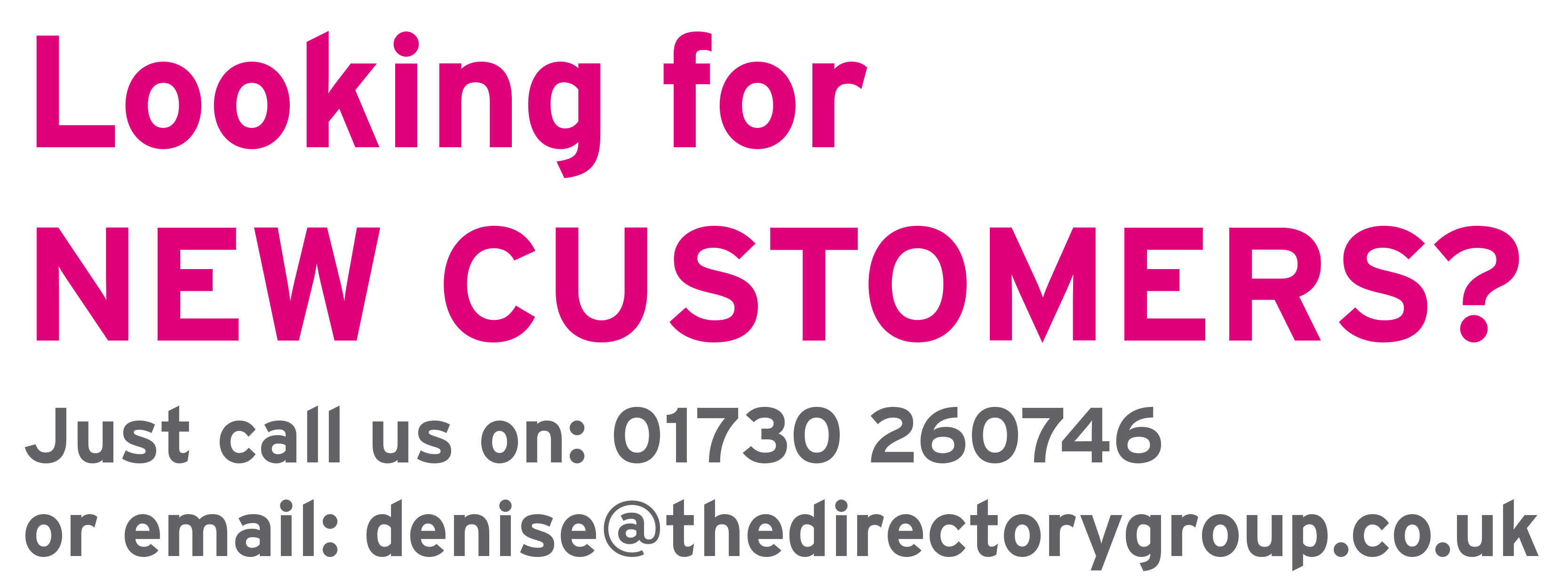 Looking for new customers? Just call 01730 260746 or email sales@thedirectorygroup.co.uk