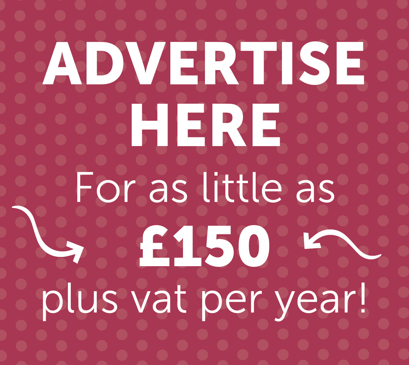 Advertise Here for as little as &pound;150